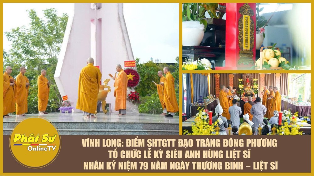 [Video] Vĩnh Long: Điểm SHTGTT Đạo tràng Đông Phương tổ chức lễ Kỳ siêu anh hùng liệt sĩ nhân kỷ niệm 79 năm ngày Thương binh – Liệt sĩ