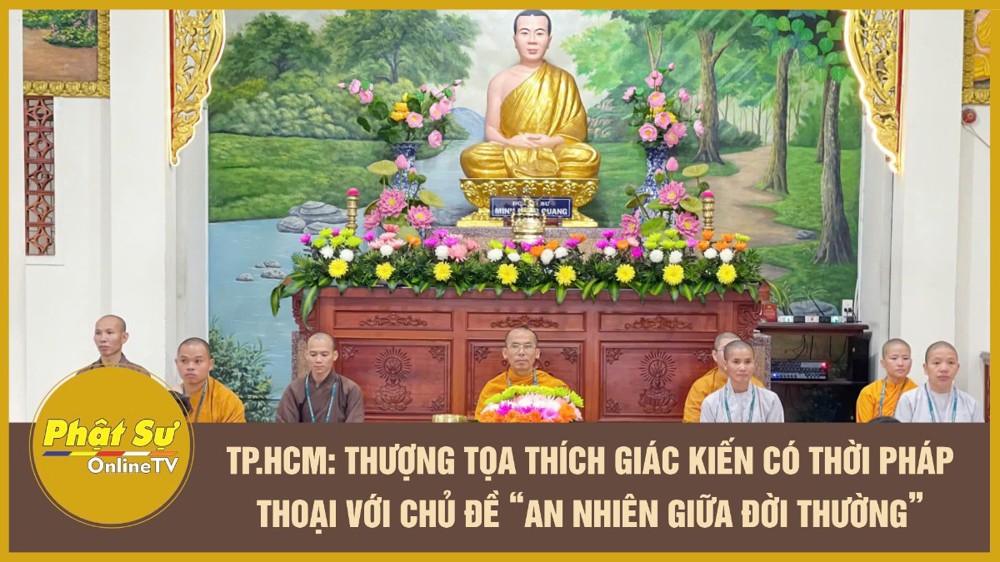 [Video] TP.HCM: Thượng tọa Thích Giác Kiến có thời pháp thoại với chủ đề “An nhiên giữa đời thường”