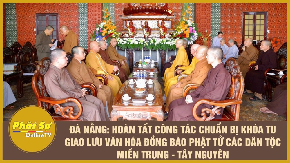 [Video] Đà Nẵng: Hoàn tất công tác chuẩn bị Khóa tu giao lưu Văn hóa đồng bào Phật tử các dân tộc miền Trung – Tây Nguyên
