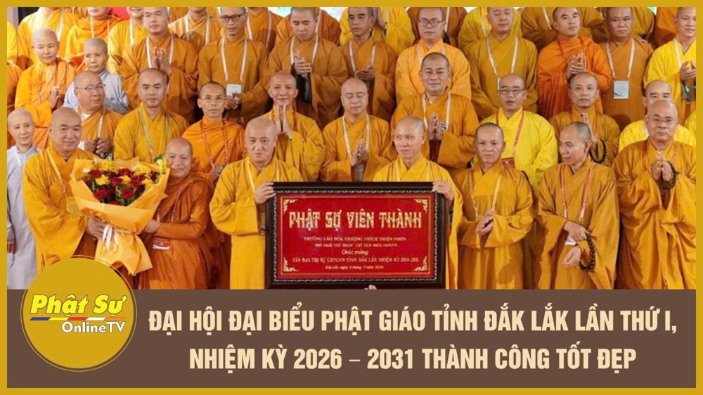 [Video] Đại hội Đại biểu Phật giáo tỉnh Đắk Lắk lần thứ I, nhiệm kỳ 2026 – 2031 thành công tốt đẹp