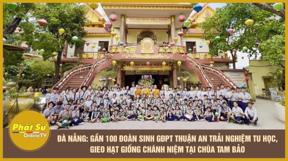 [Video] Đà Nẵng: Gần 100 đoàn sinh GĐPT Thuận An trải nghiệm tu học, gieo hạt giống chánh niệm tại chùa Tam Bảo