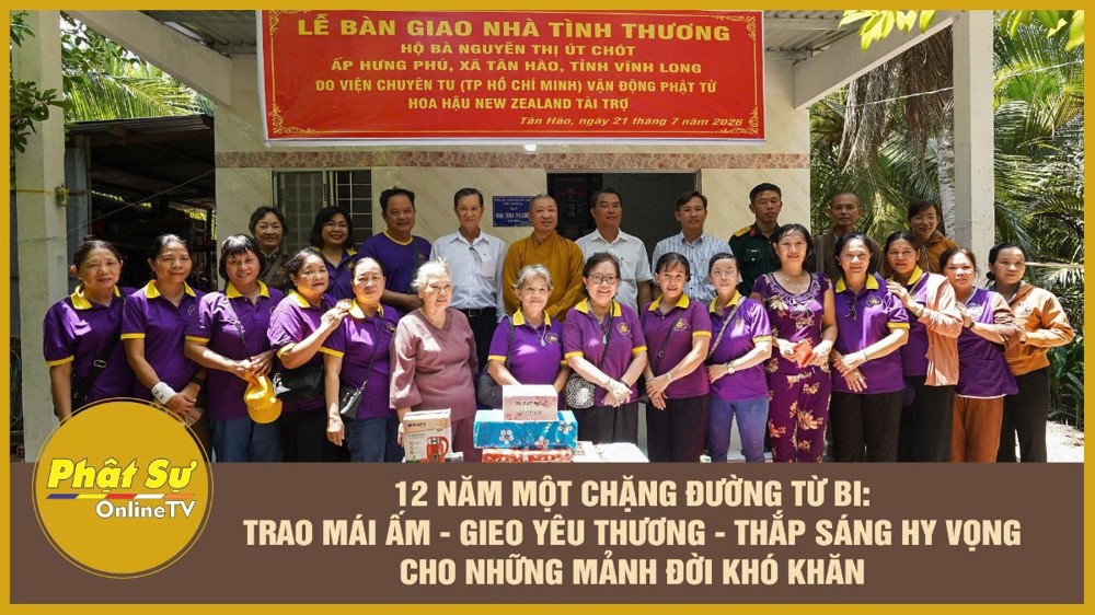 [Video] 12 năm một chặng đường từ bi: Trao mái ấm - Gieo yêu thương - Thắp sáng hy vọng cho những mảnh đời khó khăn