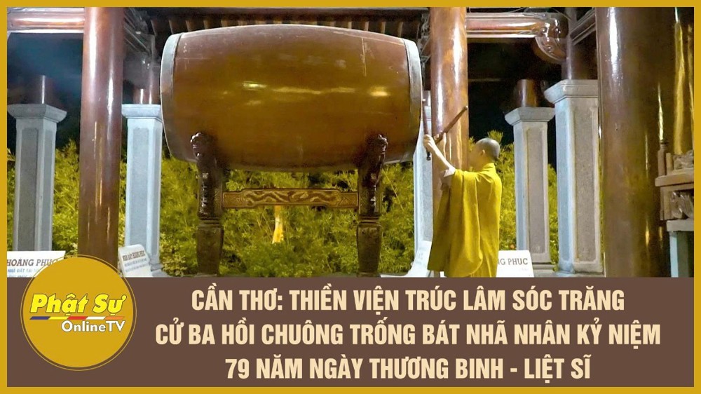 [Video] Cần Thơ: Thiền viện Trúc Lâm Sóc Trăng cử ba hồi chuông trống Bát Nhã nhân kỷ niệm 79 năm Ngày Thương binh - Liệt sĩ
