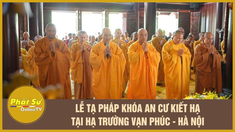 [Video] Lễ Tạ pháp khóa An cư kiết hạ tại hạ trường Vạn Phúc - Hà Nội