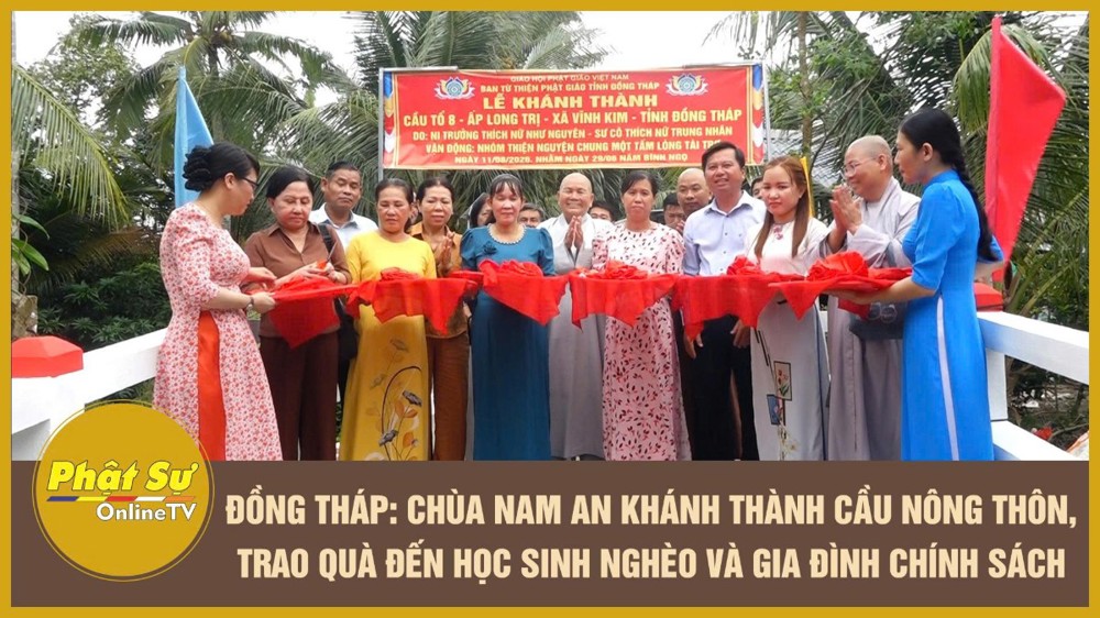 [Video] Đồng Tháp: Chùa Nam An khánh thành cầu nông thôn, trao quà đến học sinh nghèo và gia đình chính sách