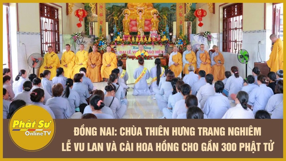 [Video] Đồng Nai: Chùa Thiên Hưng trang nghiêm lễ Vu lan và cài hoa hồng cho gần 300 Phật tử