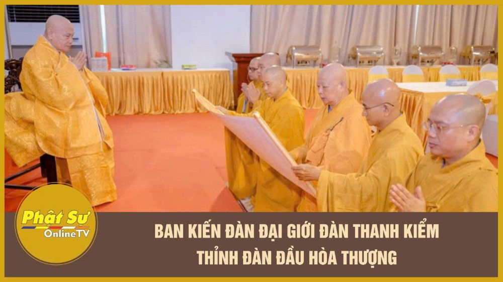[Video] Ban Kiến đàn Đại giới đàn Thanh Kiểm thỉnh Đàn đầu Hòa thượng