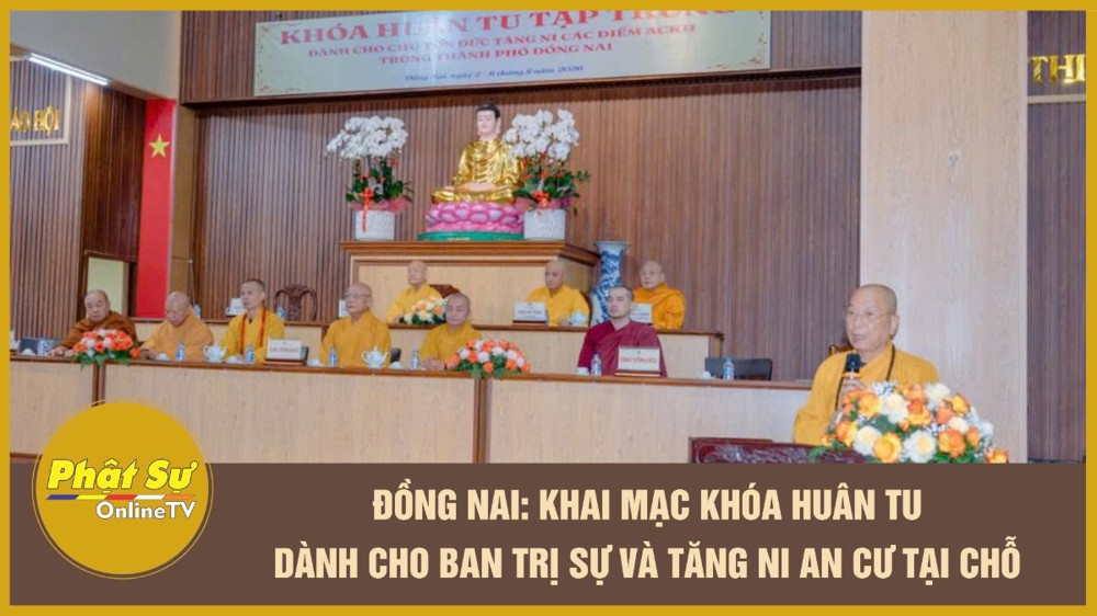 [Video] Đồng Nai: Khai mạc khóa Huân tu dành cho Ban Trị sự và Tăng Ni an cư tại chỗ