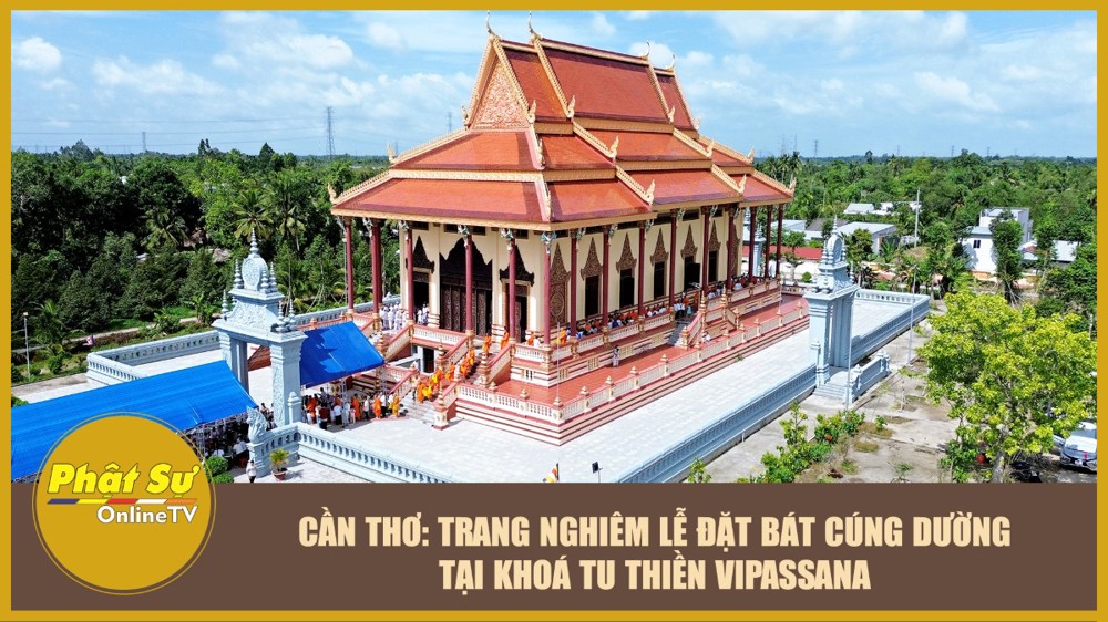 [Video] Cần Thơ: Trang nghiêm lễ đặt bát cúng dường tại khoá tu thiền Vipassana
