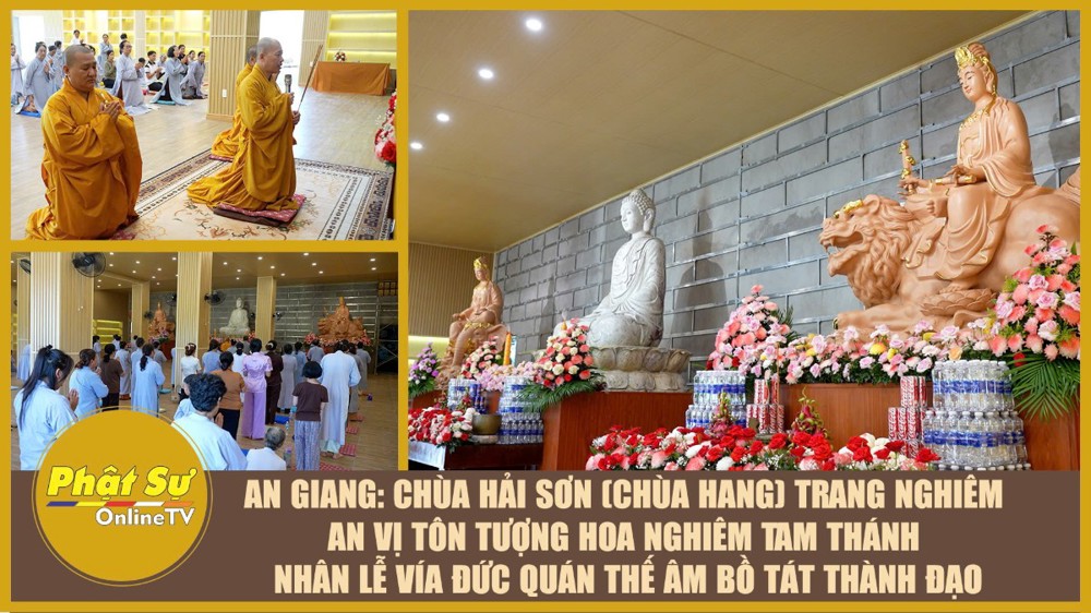 [Video] An Giang: Chùa Hải Sơn (chùa Hang) trang nghiêm an vị tôn tượng Hoa Nghiêm Tam Thánh nhân lễ vía Đức Quán Thế Âm Bồ tát thành đạo