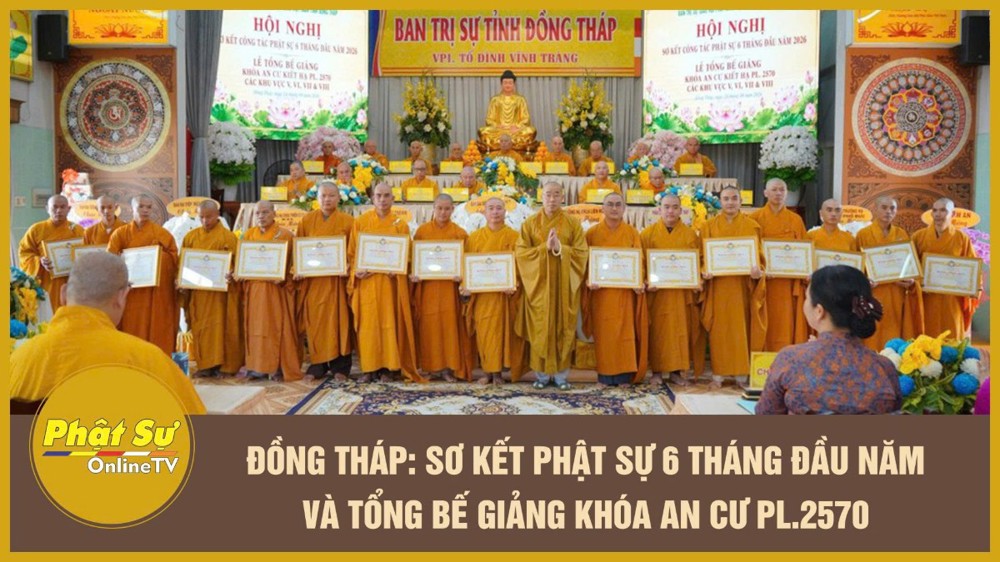 [Video] Đồng Tháp: Sơ kết Phật sự 6 tháng đầu năm và tổng bế giảng khóa An cư PL.2570