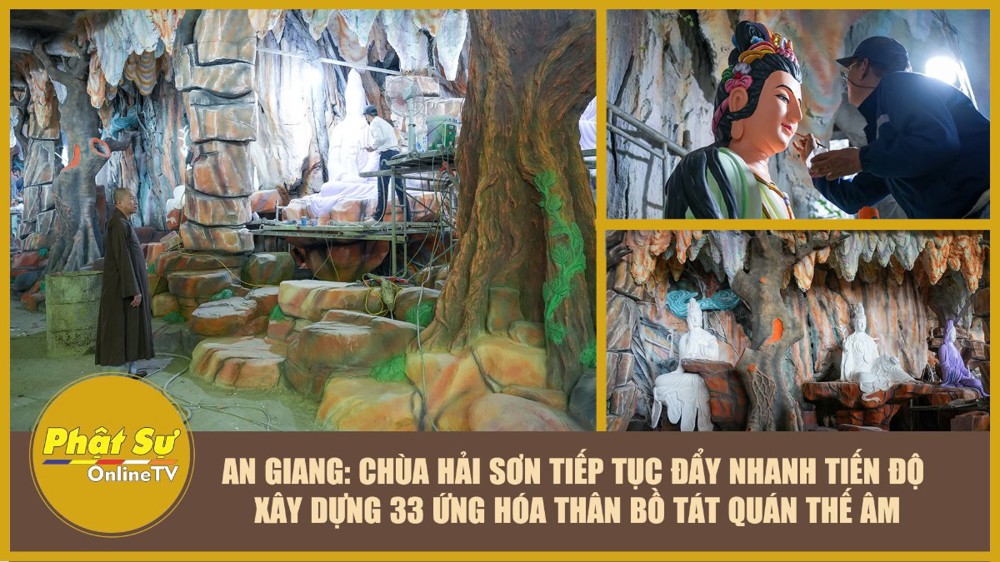 [Video] An Giang: Chùa Hải Sơn tiếp tục đẩy nhanh tiến độ xây dựng 33 ứng hóa thân Bồ Tát Quán Thế Âm