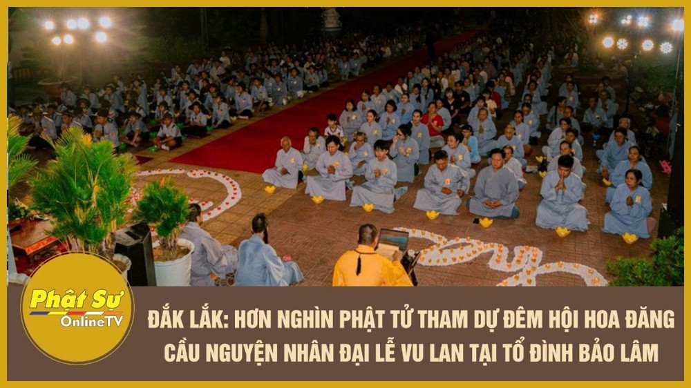 [Video] Đắk Lắk Hơn nghìn Phật tử tham dự Đêm hội Hoa đăng cầu nguyện nhân Đại lễ Vu Lan tại Tổ đình Bảo Lâm