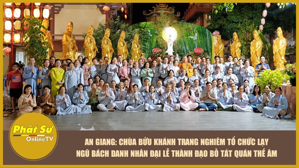 [Video] An Giang: Chùa Bửu Khánh trang nghiêm tổ chức lạy Ngũ Bách danh nhân đại lễ thành đạo Bồ tát Quán Thế Âm