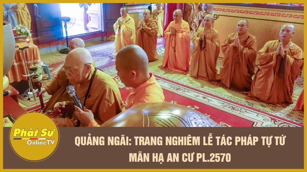 [Video] Quảng Ngãi: Trang nghiêm lễ tác pháp Tự tứ mãn hạ An cư PL.2570