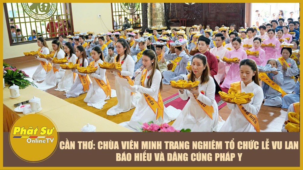 [Video] Cần Thơ: Chùa Viên Minh trang nghiêm tổ chức lễ Vu lan báo hiếu và dâng cúng pháp y