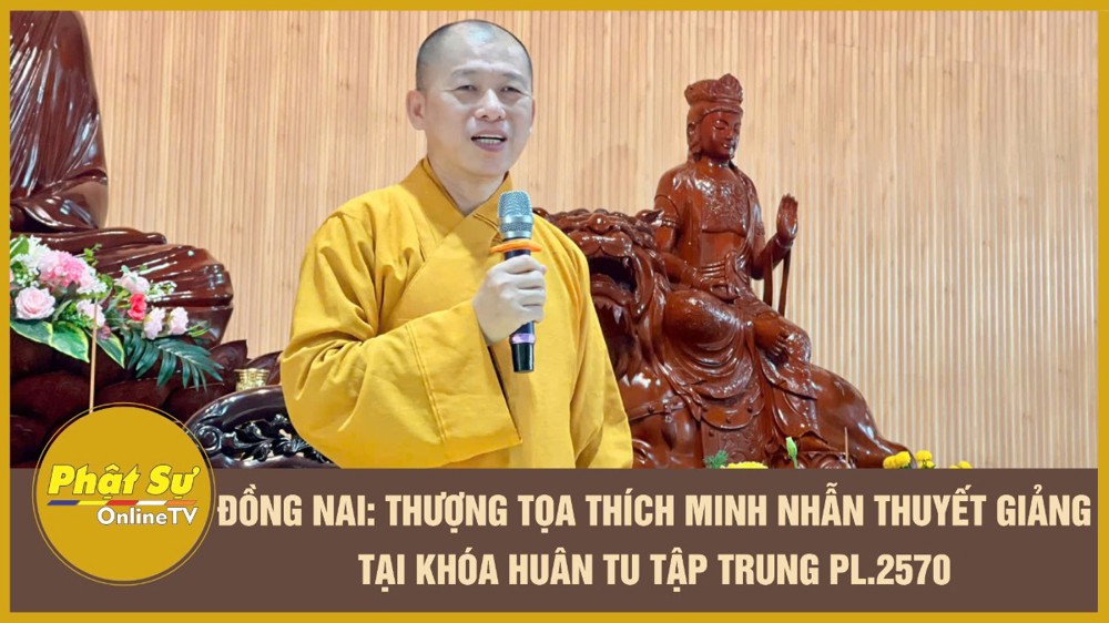[Video] Đồng Nai: Thượng tọa Thích Minh Nhẫn thuyết giảng tại khóa Huân tu tập trung PL.2570
