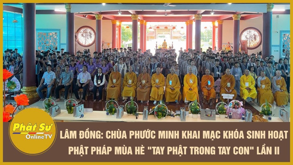 [Video] Lâm Đồng: Chùa Phước Minh khai mạc khóa sinh hoạt Phật pháp mùa hè "Tay Phật trong tay con" lần II