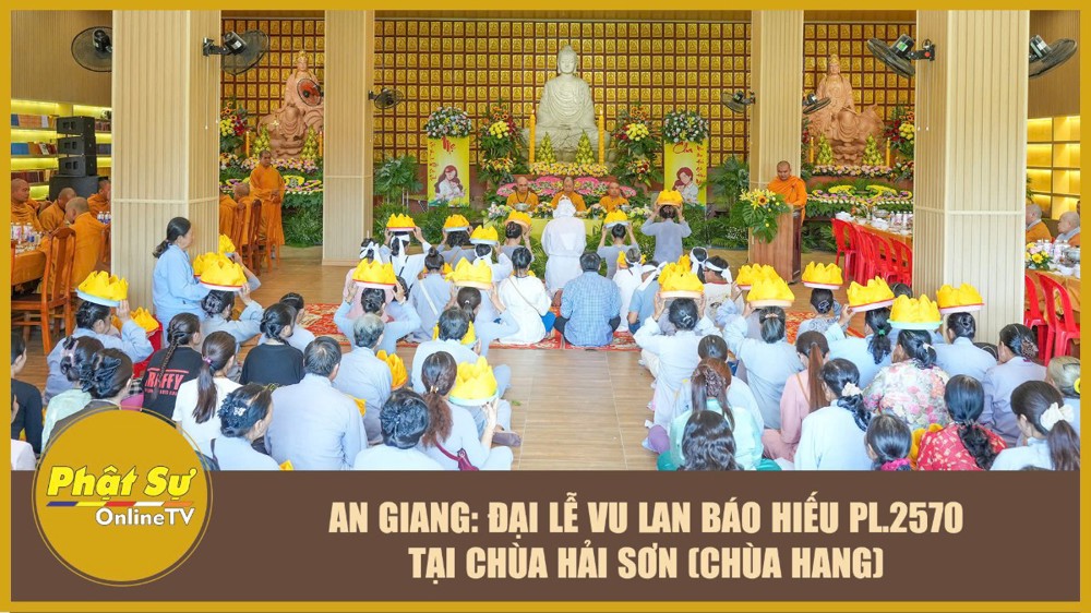 [Video] An Giang: Đại lễ Vu lan Báo hiếu PL.2570 tại chùa Hải Sơn (chùa Hang)