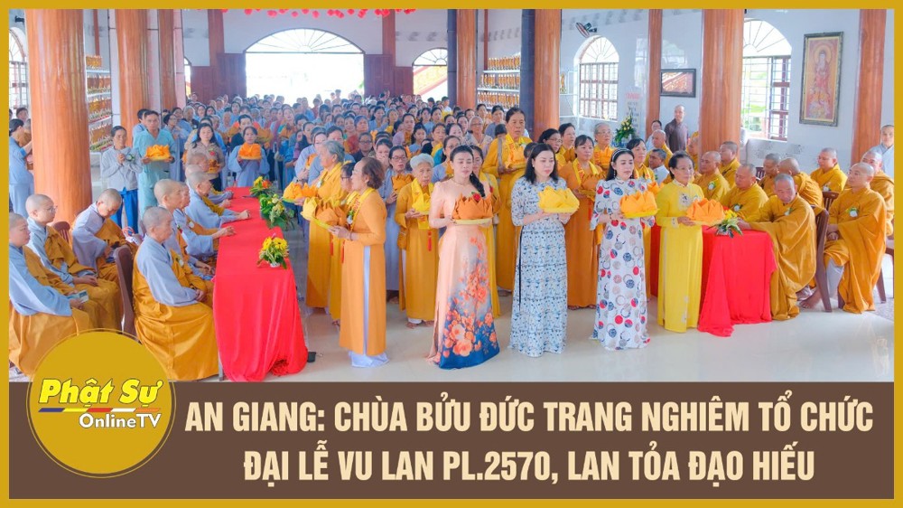 [Video] An Giang: Chùa Bửu Đức trang nghiêm tổ chức đại lễ Vu Lan PL.2570, lan tỏa đạo hiếu