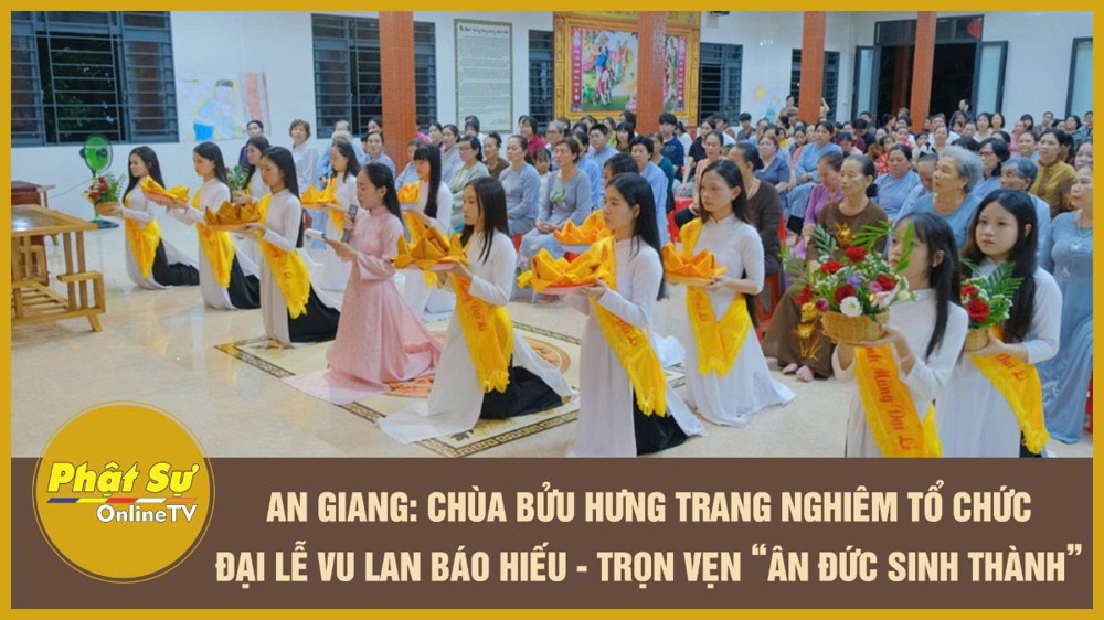 [Video] An Giang: Chùa Bửu Hưng trang nghiêm tổ chức Đại lễ Vu lan Báo hiếu - Trọn vẹn “Ân đức sinh thành”