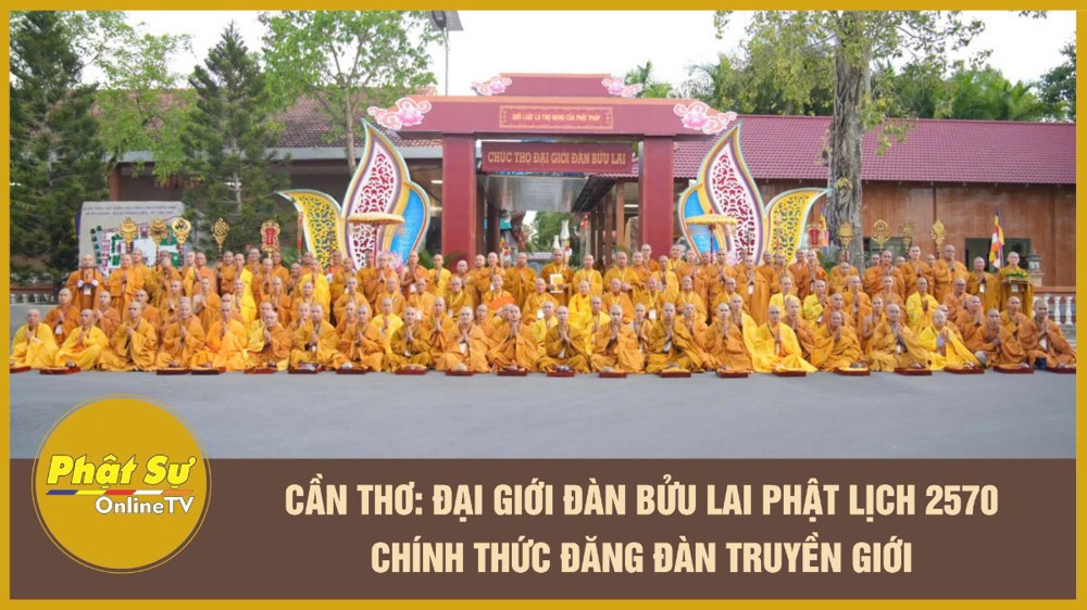 [Video] Cần Thơ: Đại giới đàn Bửu Lai PL.2570 chính thức đăng đàn truyền giới