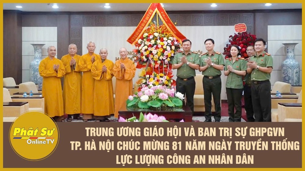 [Video] Trung ương Giáo hội và Ban Trị sự GHPGVN TP. Hà Nội chúc mừng 81 năm Ngày truyền thống lực lượng Công an nhân dân