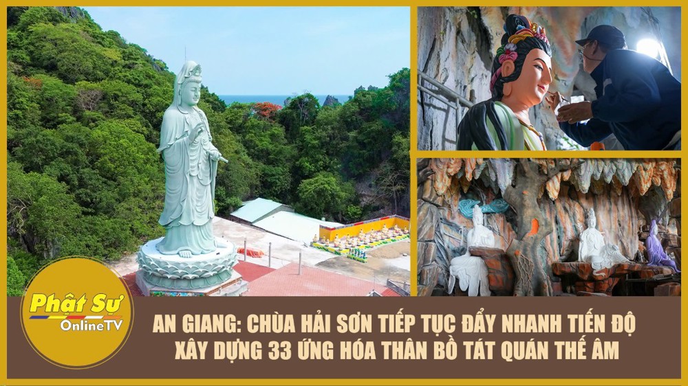 [Video] An Giang: Chùa Hải Sơn tiếp tục đẩy nhanh tiến độ xây dựng 33 ứng hóa thân Bồ Tát Quán Thế Âm