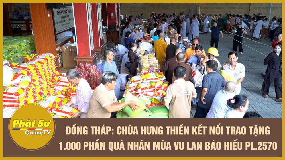 [Video] Đồng Tháp: Chùa Hưng Thiền kết nối trao tặng 1.000 phần quà nhân mùa Vu lan báo hiếu PL.2570