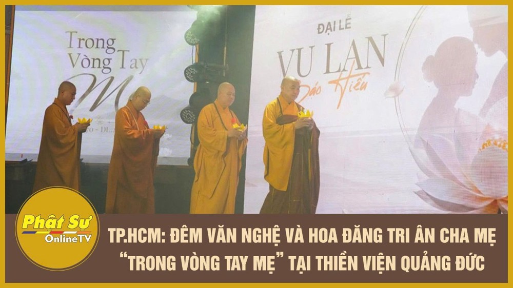 [Video] TP.HCM: Đêm văn nghệ và hoa đăng tri ân cha mẹ – “Trong vòng tay mẹ” tại Thiền viện Quảng Đức