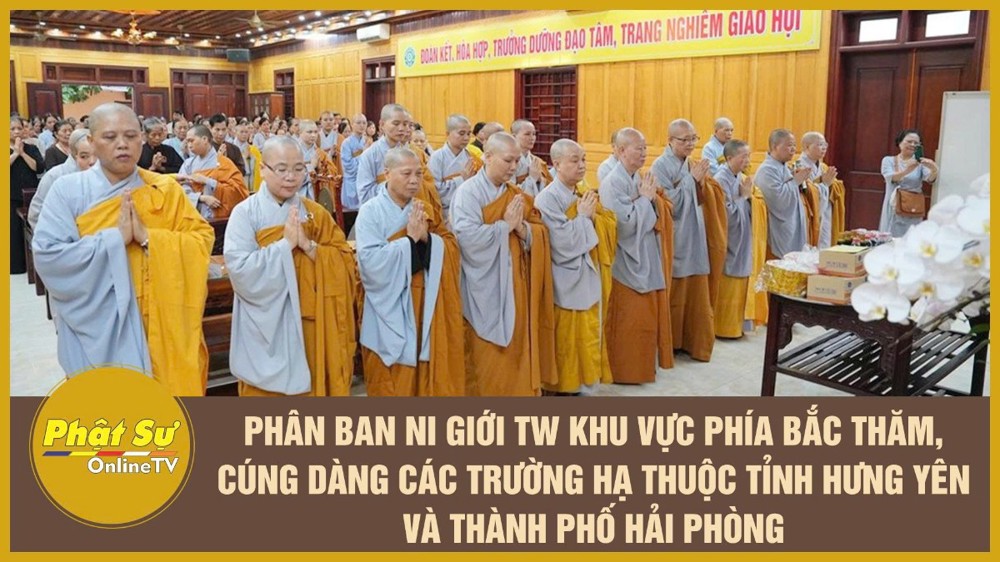 [Video] Phân ban Ni giới TW khu vực phía Bắc thăm, cúng dàng các trường hạ thuộc tỉnh Hưng Yên và thành phố Hải Phòng