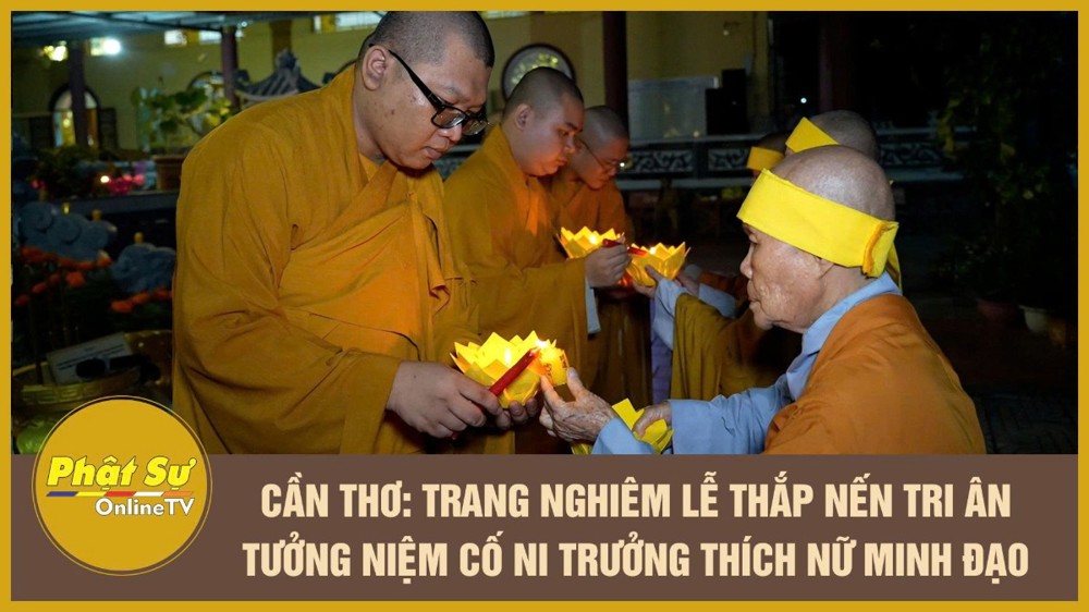 [Video] Cần Thơ: Trang nghiêm lễ thắp nến tri ân tưởng niệm cố Ni trưởng Thích Nữ Minh Đạo
