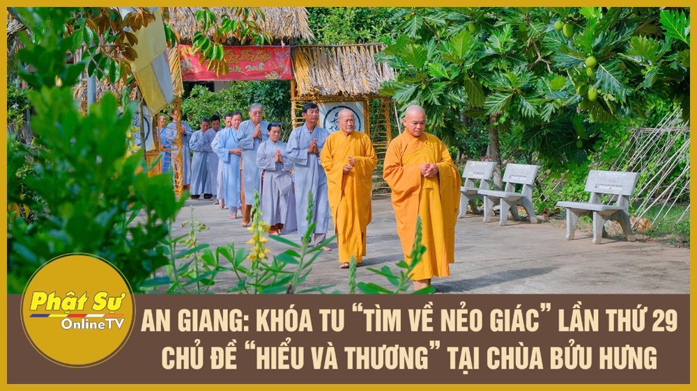 [Video] An Giang: Khóa tu “Tìm về nẻo giác” lần thứ 29 với chủ đề “Hiểu và Thương” tại chùa Bửu Hưng