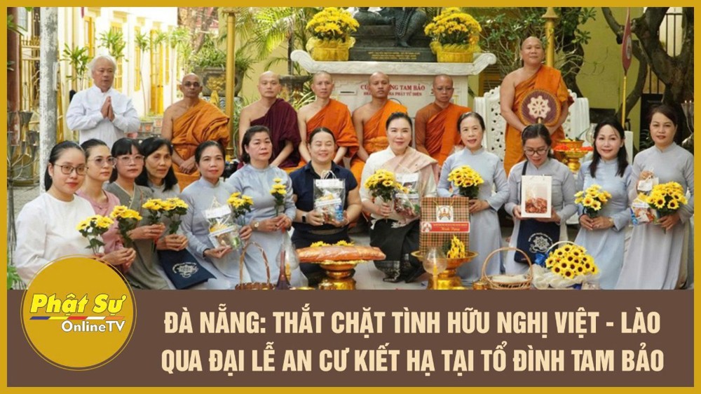 [Video] Đà Nẵng: Thắt chặt tình hữu nghị Việt - Lào qua Đại lễ An cư Kiết hạ tại Tổ đình Tam Bảo