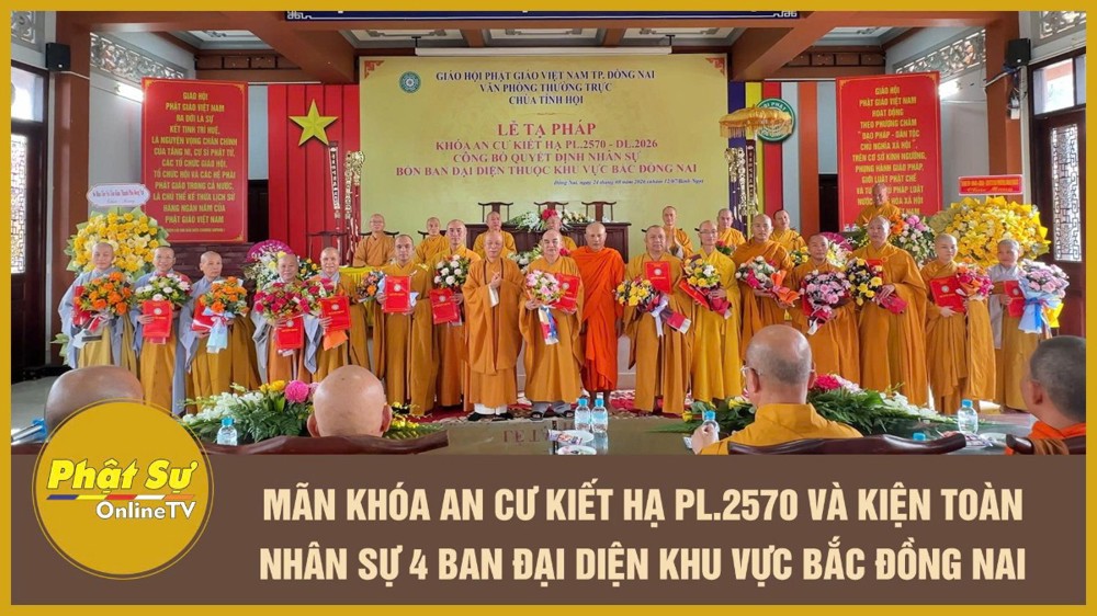 [Video] Mãn khóa An cư kiết hạ PL.2570 và kiện toàn nhân sự 4 Ban Đại diện khu vực Bắc Đồng Nai