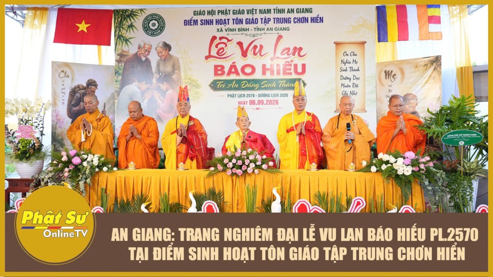 [Video] An Giang: Trang nghiêm Đại lễ Vu lan Báo hiếu PL.2570 tại Điểm sinh hoạt tôn giáo tập trung Chơn Hiển