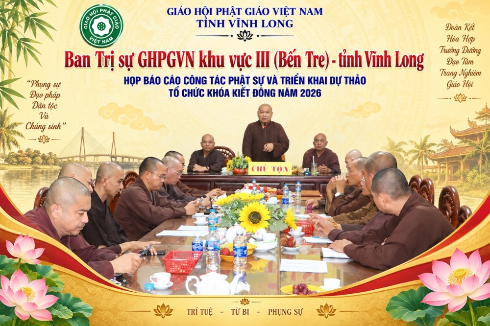 Vĩnh Long:  Ban Trị sự GHPGVN khu vực III  (Bến Tre) họp báo cáo công tác Phật sự và triển khai dự thảo tổ chức Khóa Kiết Đông năm 2026