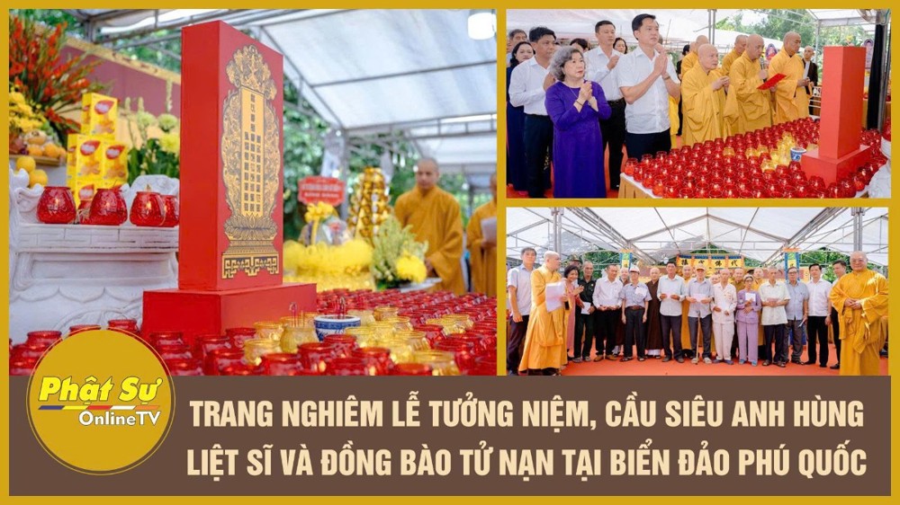 [Video] Trang nghiêm lễ tưởng niệm, cầu siêu Anh hùng Liệt sĩ và đồng bào tử nạn tại biển đảo Phú Quốc