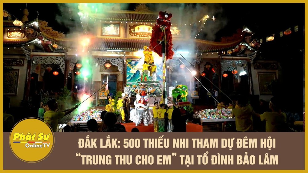 [Video] Đắk Lắk: 500 thiếu nhi tham dự đêm hội “Trung thu cho em” tại Tổ đình Bảo Lâm