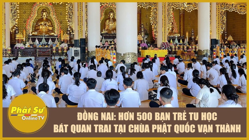 [Video] Đồng Nai: Hơn 500 bạn trẻ tu học Bát quan trai tại chùa Phật Quốc Vạn Thành