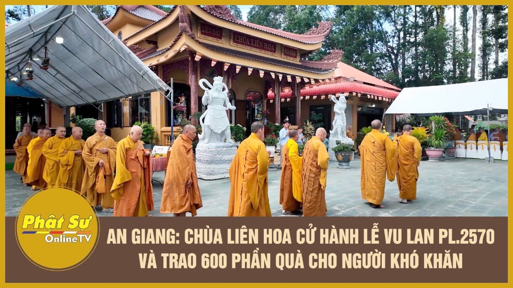 [Video] An Giang: Chùa Liên Hoa cử hành lễ Vu lan PL.2570 và trao 600 phần quà cho người khó khăn