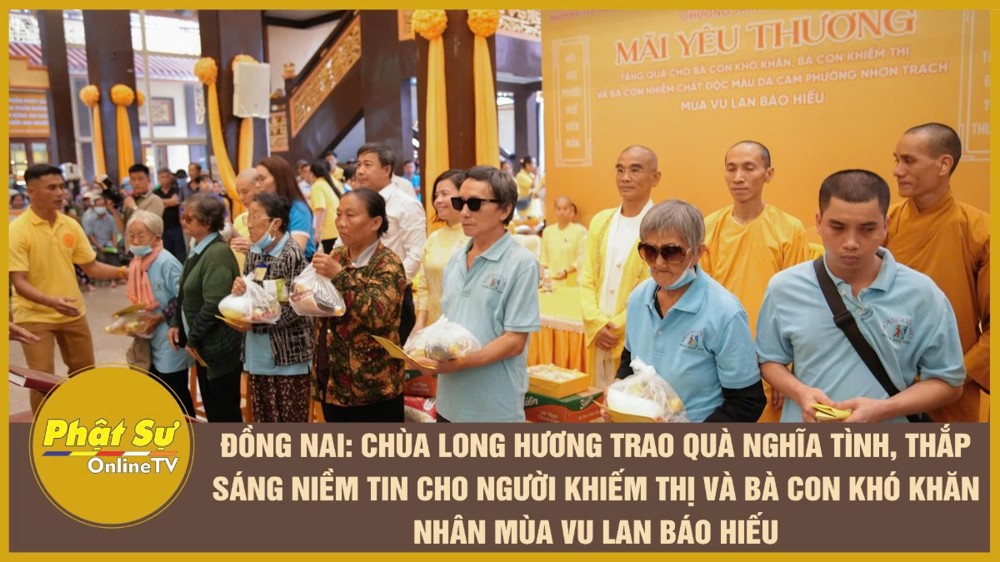 [Video] Đồng Nai: Chùa Long Hương trao quà nghĩa tình, thắp sáng niềm tin cho người khiếm thị và bà con khó khăn nhân mùa Vu Lan Báo hiếu