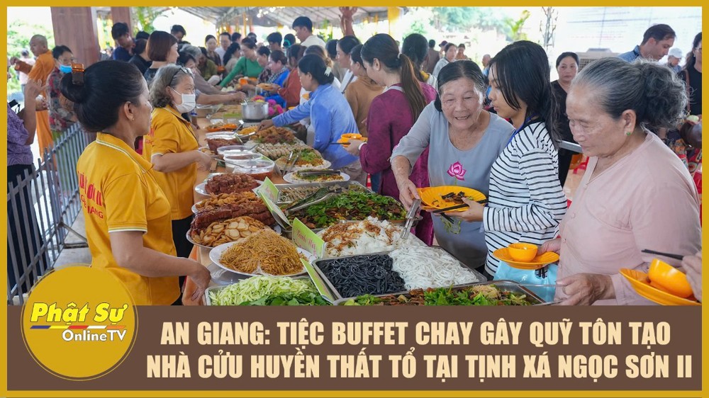 [Video] An Giang: Tiệc buffet chay gây quỹ tôn tạo nhà Cửu huyền Thất tổ tại Tịnh xá Ngọc Sơn II