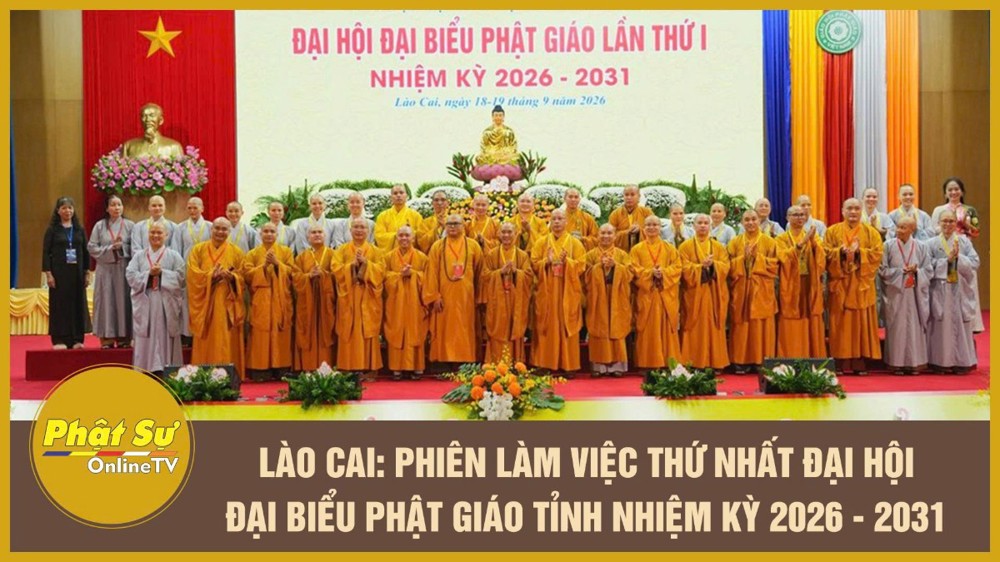 [Video] Lào Cai: Phiên làm việc thứ nhất Đại hội đại biểu Phật giáo tỉnh nhiệm kỳ 2026 - 2031