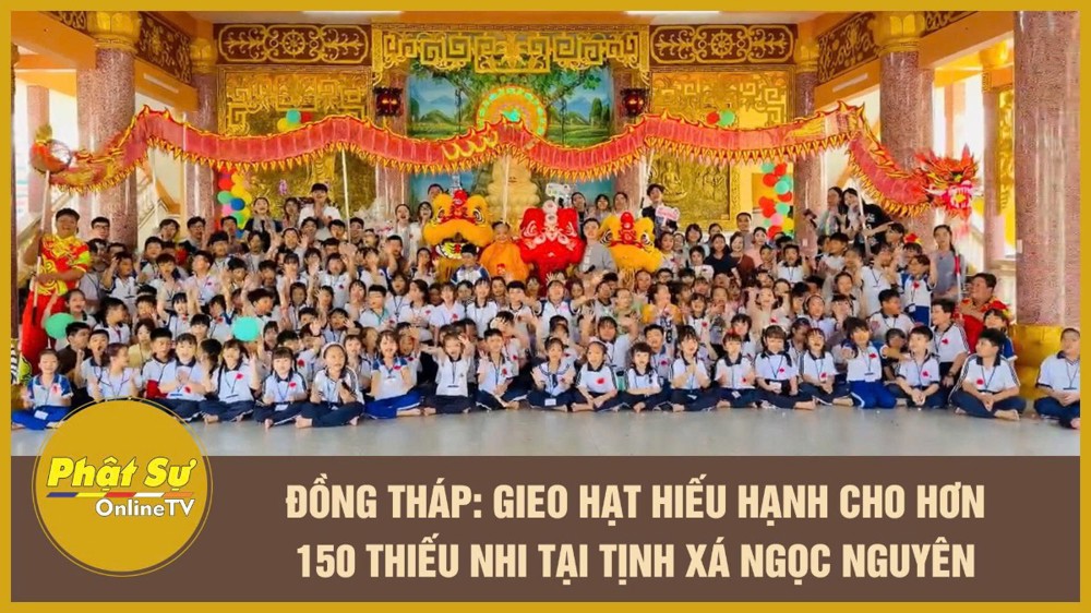 [Video] Đồng Tháp: Gieo hạt hiếu hạnh cho hơn 150 thiếu nhi tại tịnh xá Ngọc Nguyên