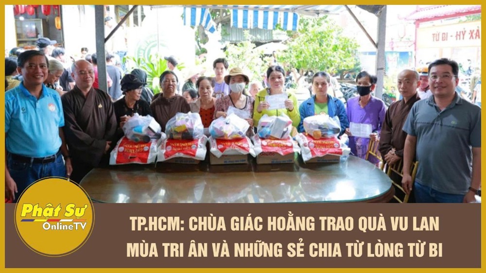 [Video] TP.HCM: Chùa Giác Hoằng trao quà Vu lan – mùa tri ân và những sẻ chia từ lòng từ bi