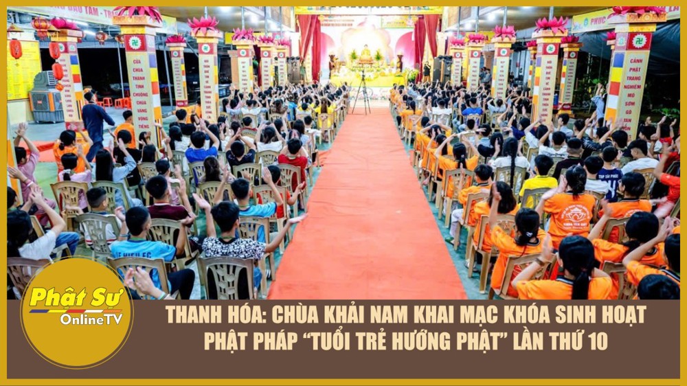[Video] Thanh Hóa: Chùa Khải Nam khai mạc Khóa sinh hoạt Phật pháp “Tuổi trẻ hướng Phật” lần thứ 10