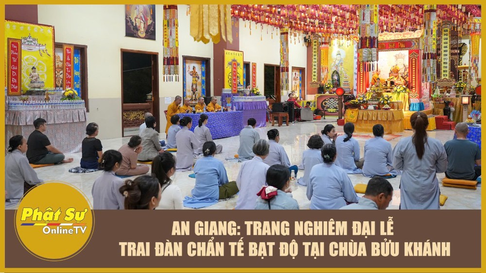 [Video] An Giang: Trang nghiêm Đại lễ Trai đàn Chẩn tế Bạt độ tại chùa Bửu Khánh