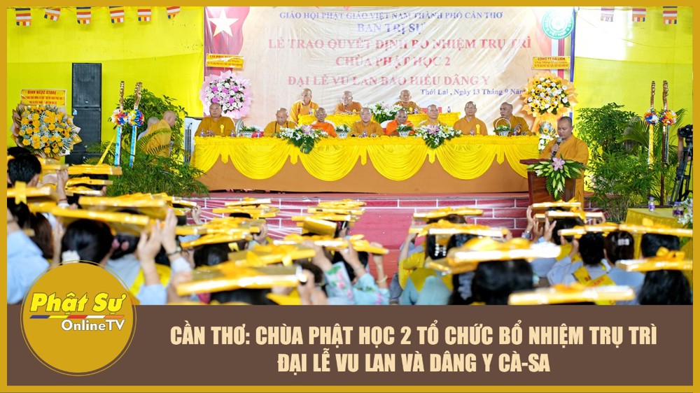 [Video] Cần Thơ: Chùa Phật Học 2 tổ chức bổ nhiệm Trụ trì, Đại lễ Vu Lan và dâng y Cà-sa