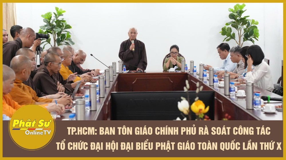 [Video] TP.HCM: Ban Tôn giáo Chính phủ rà soát công tác tổ chức Đại hội Đại biểu Phật giáo toàn quốc lần thứ X
